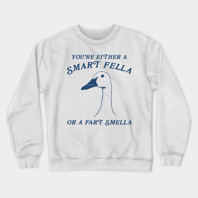 You're Either A Smart Fella Or Fart Smella Funny Crewneck Sweatshirt by handronalo